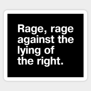 Rage, rage against the lying of the right. Magnet